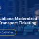 Enghouse Transportation - TM - Transportation Urbana LPP Slovenia Success Story - Web Preview Banner